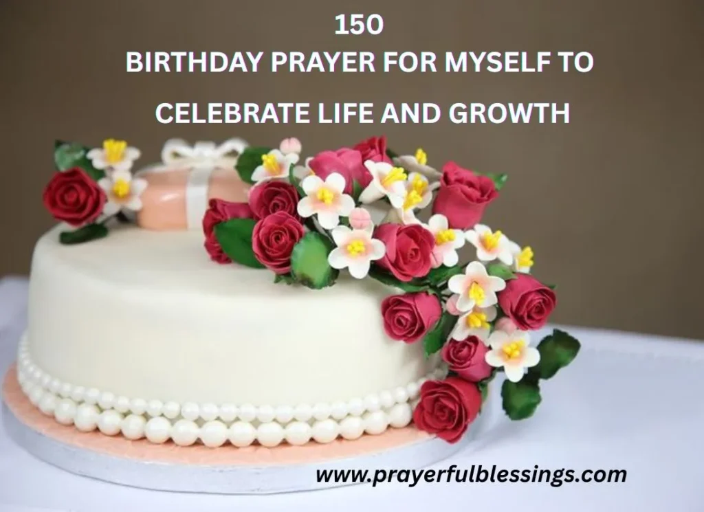 150 Birthday Prayer For Myself To Celebrate Life And Growth
