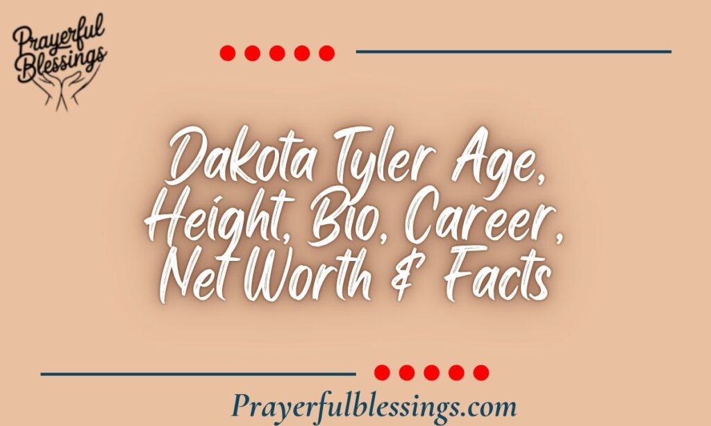 Dakota Tyler Age, Height, Bio, Career, Net Worth & Facts