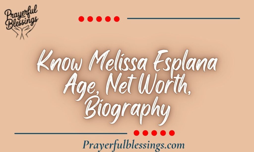 Know Melissa Esplana Age, Net Worth, Biography