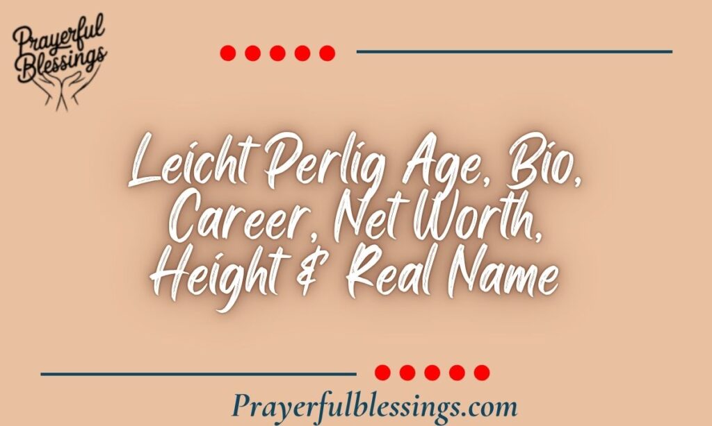 Leicht Perlig Age, Bio, Career, Net Worth, Height & Real Name