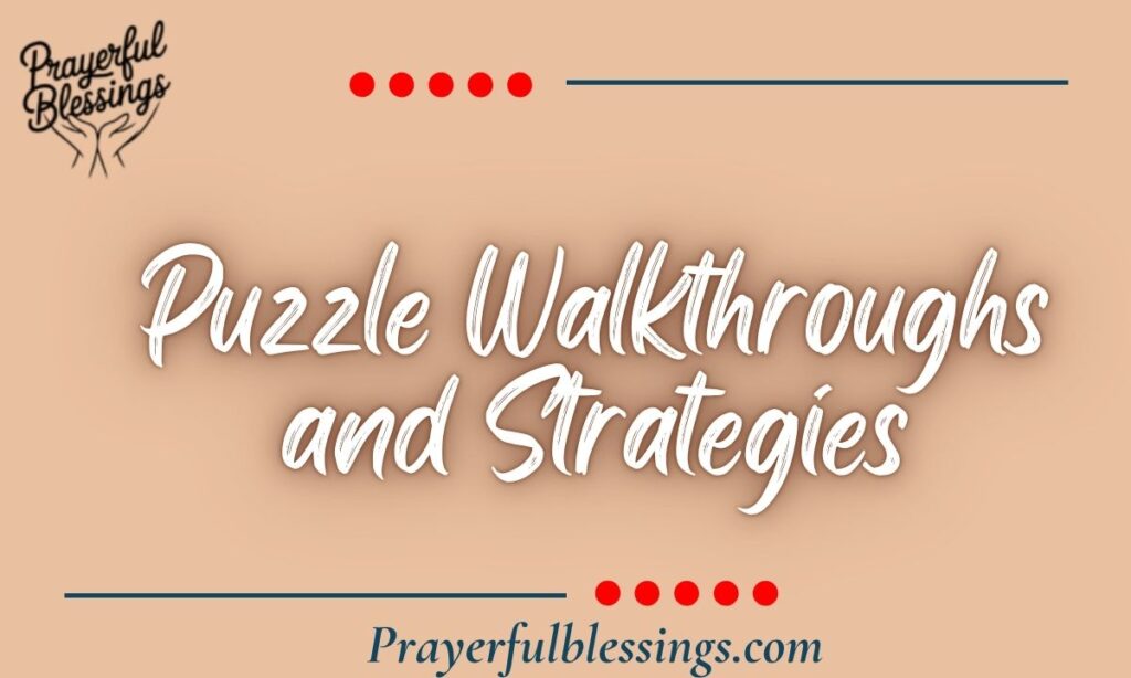 Puzzle Walkthroughs and Strategies